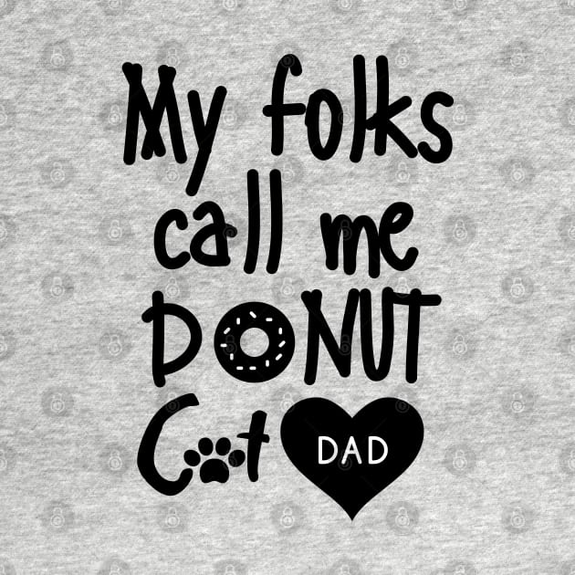 My folks call me Donut Cat Dad by mksjr